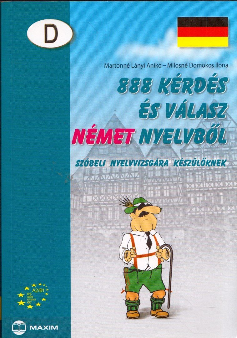 Martonné Lányi Anikó, Milosné Domokos Ilona - 888 kérdés és válasz német nyelvből szóbeli nyelvvizsgára készülőknek - Szóbeli nyelvvizsgára készülőknek [antikvár]