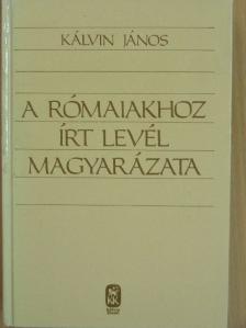 Kálvin János - A rómaiakhoz írt levél magyarázata [antikvár]