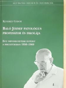 Kendrey Gábor - Baló József patológus professzor és iskolája (dedikált példány) [antikvár]