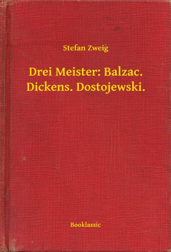 Stefan Zweig - Drei Meister: Balzac. Dickens. Dostojewski. [eKönyv: epub, mobi]
