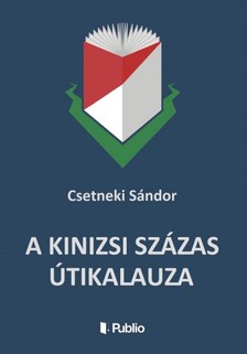 Sándor Csetneki - A Kinizsi Százas útikalauza [eKönyv: epub, mobi]