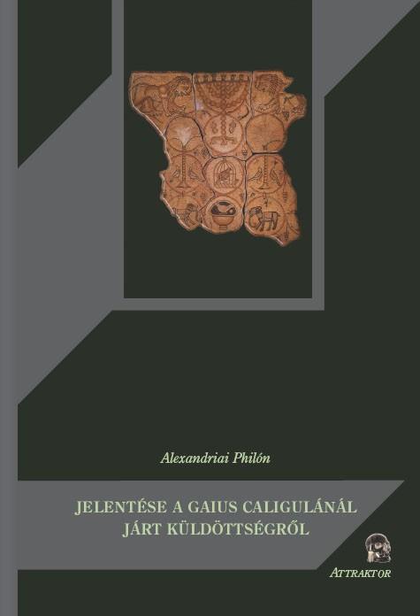 Alexandriai Philón - Alexandriai Philón jelentése a Gaius Caligulánál járt küldöttségről