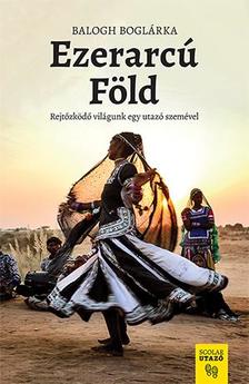 BALOGH BOGLÁRKA - Ezerarcú Föld