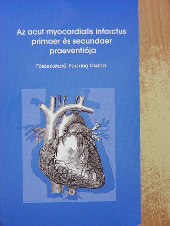 Dr. Cziráki Attila - Az acut myocardialis infarctus primaer és secundaer praeventiója [antikvár]