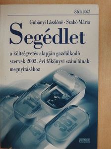 Gubányi Lászlóné - Segédlet a költségvetés alapján gazdálkodó szervek 2002. évi főkönyvi számláinak megnyitásához [antikvár]