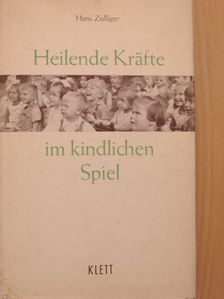 Hans Zulliger - Heilende Kräfte im kindlichen Spiel [antikvár]