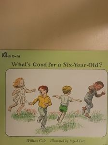 William Cole - What's Good for a Six-Year-Old? [antikvár]