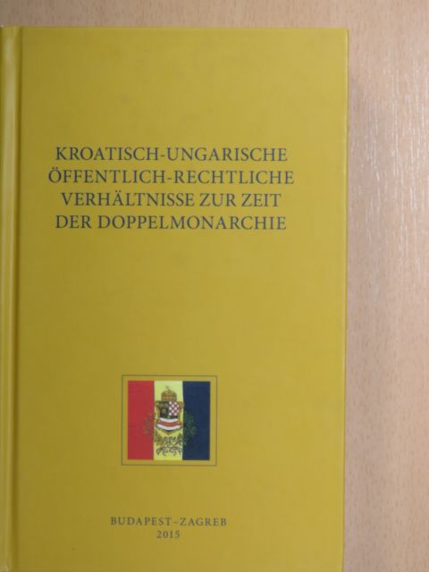 Barna Mezey - Kroatisch-Ungarische öffentlich-rechtliche verhältnisse zur zeit der doppelmonarchie [antikvár]