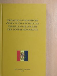 Barna Mezey - Kroatisch-Ungarische öffentlich-rechtliche verhältnisse zur zeit der doppelmonarchie [antikvár]