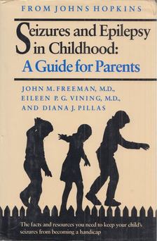 John M. Freeman, Eileen P. G. Vining, Diana J. Pillas - Seizures and Epilepsy in Childhood: A Guide for Parents [antikvár]