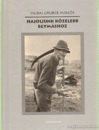 HUBAI GRUBER MIKLÓS - Hajoljunk közelebb egymáshoz [antikvár]