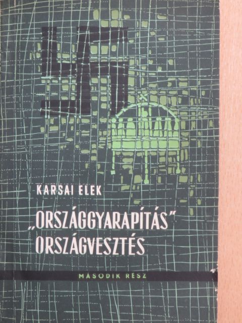 Karsai Elek - "Országgyarapítás" - országvesztés II. (töredék) [antikvár]