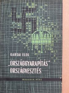 Karsai Elek - "Országgyarapítás" - országvesztés II. (töredék) [antikvár]