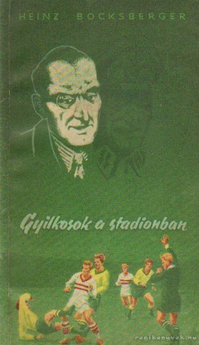 Bocksberger, Heinz - Gyilkosok a stadionban [antikvár]
