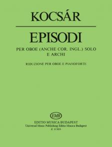 KOCSÁR  MIKLÓS - EPISODI PER OBOE (ANCHE COR.INGL.)SOLO E ARCHI RID.PER OBOE E PIANO