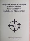 Csoportok, klubok, közösségek budapesti Nevelési Tanácsadókban és Családsegítő Központokban [antikvár]