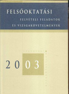 Cseh Boglárka főszerk. - Felsőoktatási felvételi feladatok és vizsgakövetelmények 2003 [antikvár]