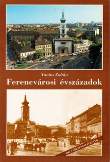 Xantus Zoltán - Ferencvárosi évszázadok [antikvár]