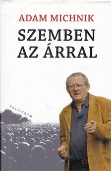 Michnik, Adam - Szemben az árral [antikvár]