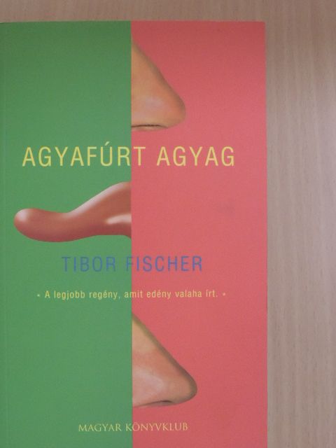 Tibor Fischer - Agyafúrt agyag [antikvár]