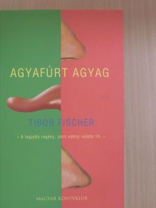 Tibor Fischer - Agyafúrt agyag [antikvár]