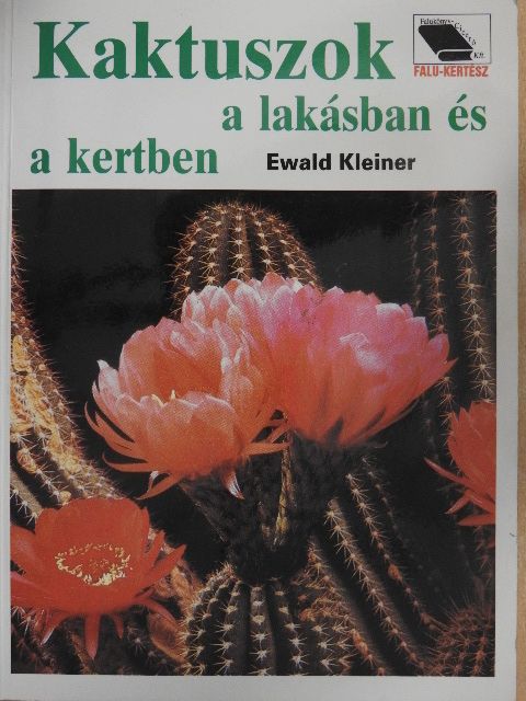 Ewald Kleiner - Kaktuszok a lakásban és a kertben [antikvár]