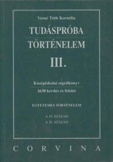 VASNÉ TÓTH KORNÉLIA - Tudáspróba - Történelem III. [antikvár]