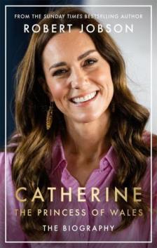 Robert Jobson - Catherine, the Princess of Wales: The Biography