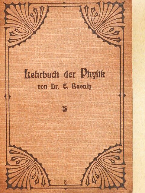 Dr. C. Baenitz - Lehrbuch der Physik in gemeinfaßlicher Darstellung [antikvár]