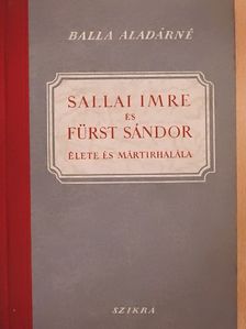 Balla Aladárné - Sallai Imre és Fürst Sándor élete és mártírhalála [antikvár]