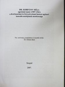 Dr. Ormos Jenő - Dr. Korpássy Béla egyetemi tanár (1907-1961) a Kórbonctani és Kórszövettani Intézet egykori tanszékvezetőjének munkássága [antikvár]