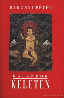 Bakonyi Péter - Kalandok keleten [antikvár]