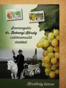 Dr. Bakonyi Károly - Szemezgetés dr. Bakonyi Károly szőlőnemesítő életéből [antikvár]