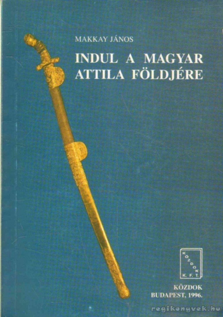 Makkay János - Indul a magyar Attila földjére [antikvár]