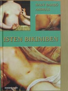 Nagy Bandó András - Isten bikiniben [antikvár]