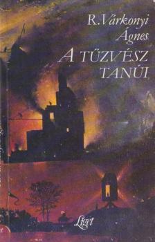 R. VÁRKONYI ÁGNES - A tűzvész tanúi [antikvár]