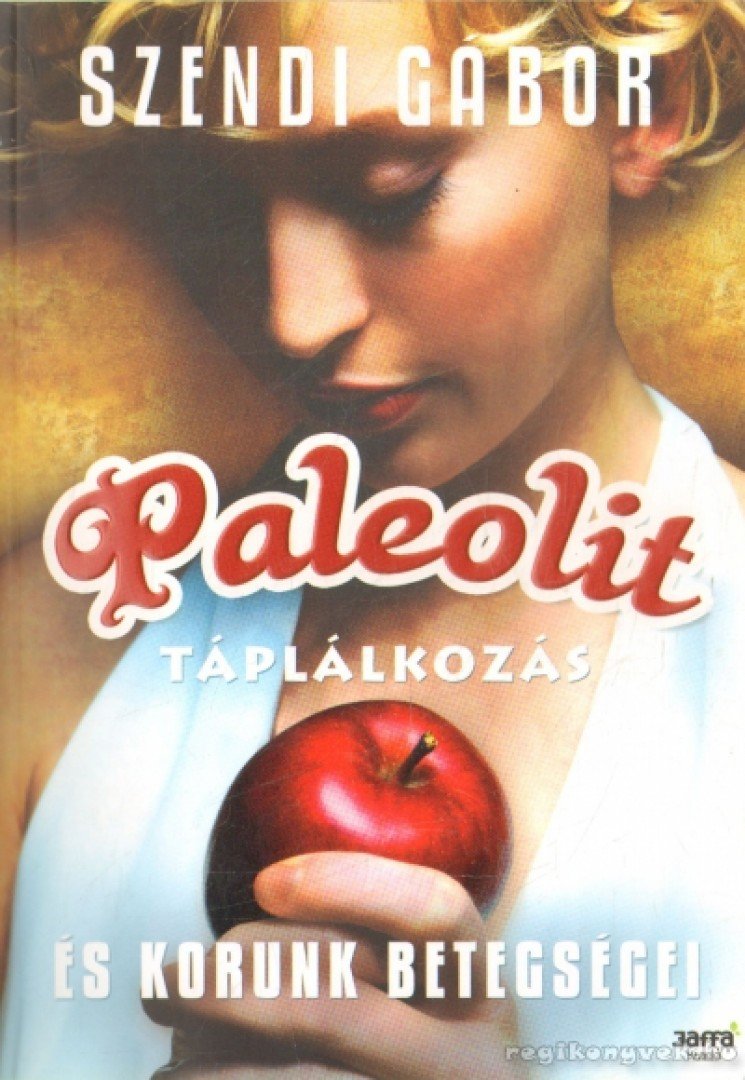 SZENDI GÁBOR - Paleolit táplálkozás és korunk betegségei [antikvár]