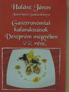 Halász János - Gasztronómiai kalandozások Veszprém megyében II. [antikvár]