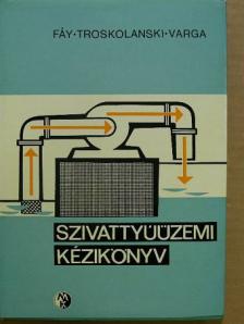 Fáy Csaba - Szivattyúüzemi kézikönyv [antikvár]