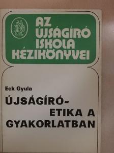Eck Gyula - Újságíró-etika a gyakorlatban [antikvár]