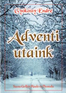 GYÖKÖSSY ENDRE - Adventi utaink [antikvár]