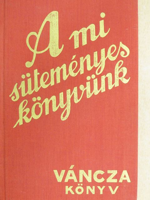 Váncza József - A mi süteményeskönyvünk [antikvár]