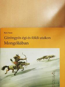 Rakk Tamás - Göröngyös égi és földi utakon Mongóliában [antikvár]