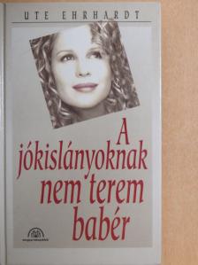 Ute Ehrhardt - A jókislányoknak nem terem babér [antikvár]