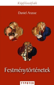 Arasse Daniel - Festménytörténetek [eKönyv: epub, mobi, pdf]