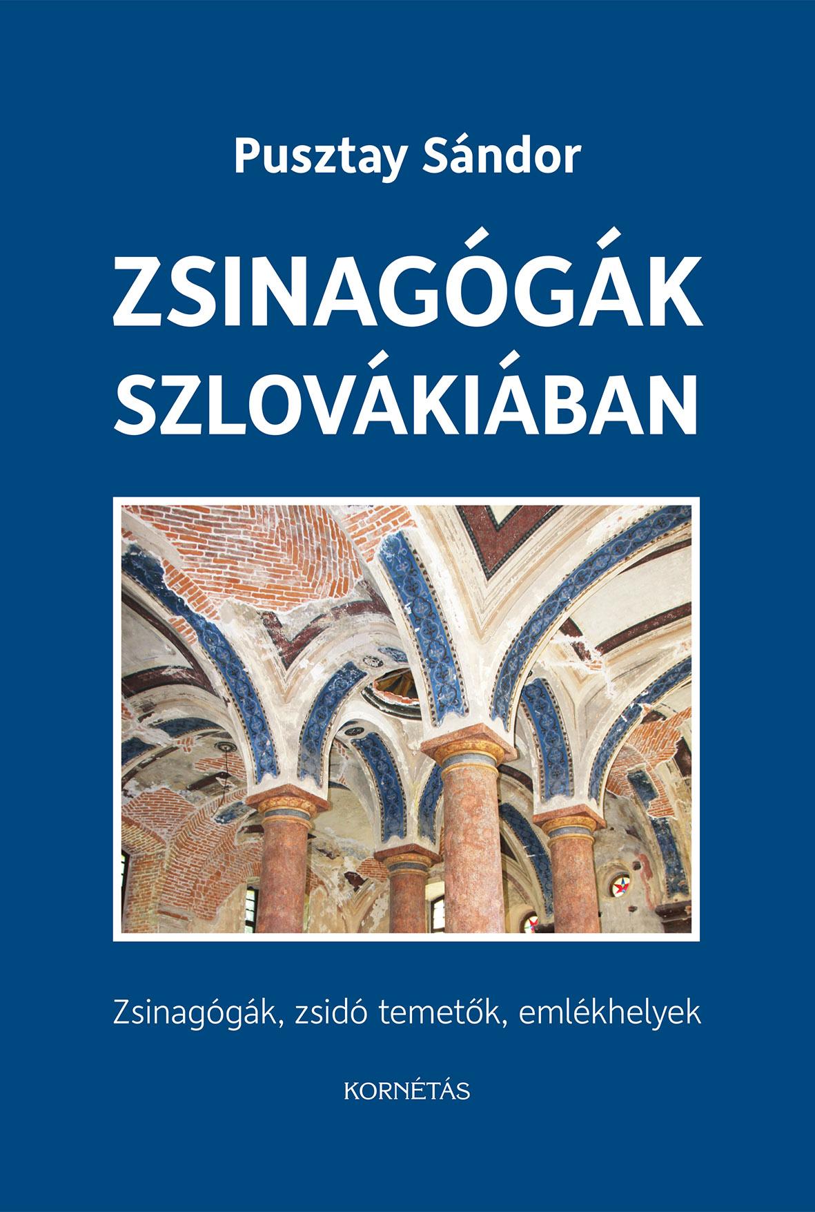 Pusztay Sándor - Zsinagógák Szlovákiában -Zsinagógák,zsidó temetők,emlékhelyek