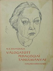 N. K. Krupszkaja - N. K. Krupszkája válogatott pedagógiai tanulmányai [antikvár]