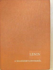 Lenin - Lenin a szakszervezetekről [antikvár]