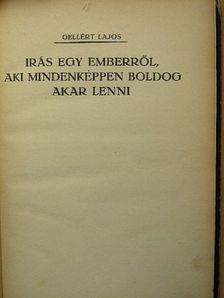 Gellért Lajos - Irás egy emberről, aki mindenképpen boldog akar lenni [antikvár]
