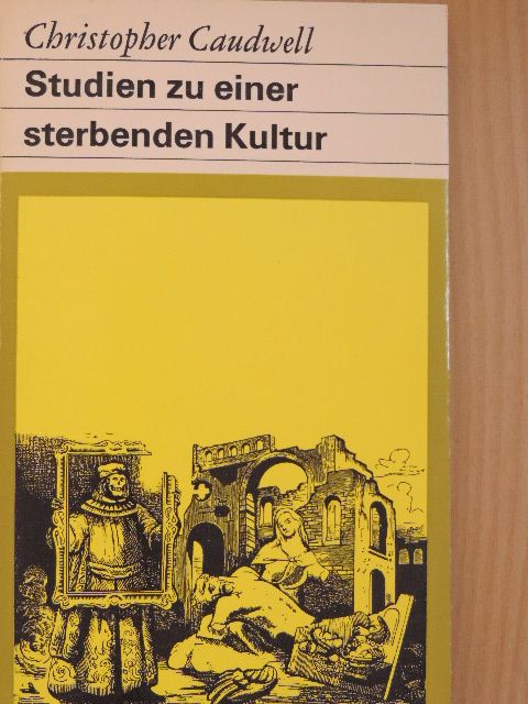 Christopher Caudwell - Studien zu einer sterbenden Kultur [antikvár]